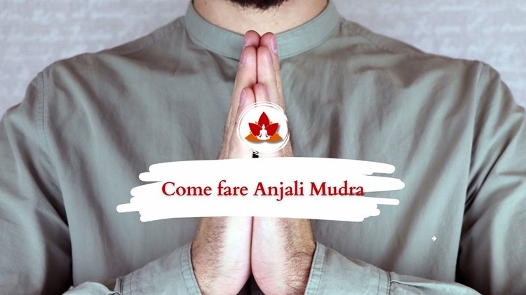 Come fare Anjali Mudra or Namaste Mudra e i suoi benefici.
