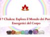 I 7 Chakra: Esplora il Mondo dei Punti Energetici del Corpo