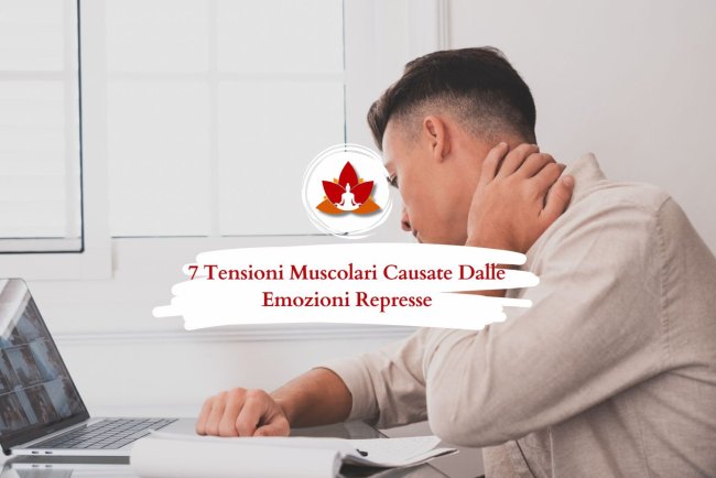 7 Tensioni Muscolari Causate Dalle Emozioni Represse