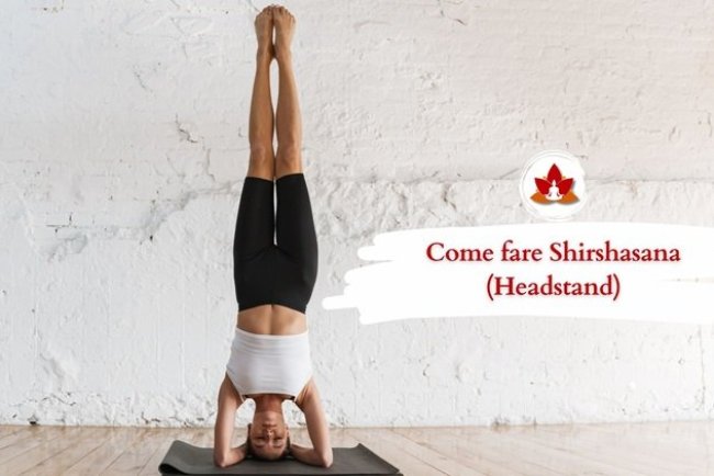 Come fare Shirshasana (Headstand): Steps, Precauzioni & Benefici.