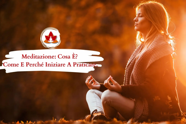 MEDITAZIONE: COSA È? COME E PERCHÉ INIZIARE A PRATICARE