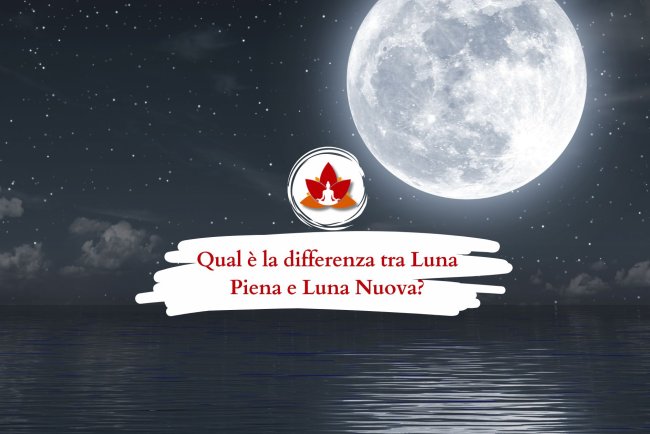Qual è la differenza tra Luna Piena e Luna Nuova?