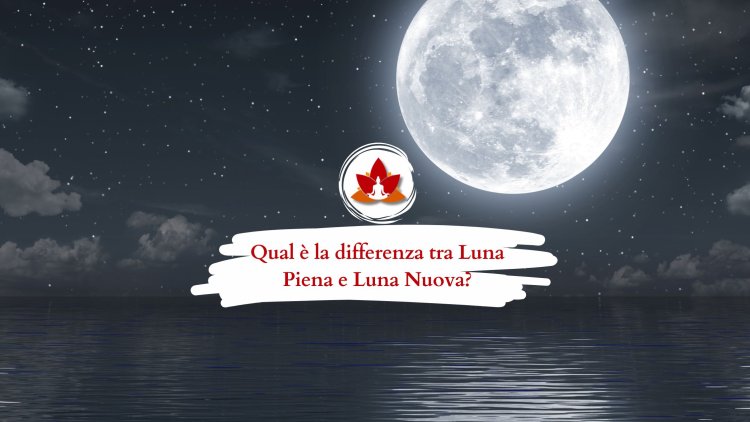 Qual è la differenza tra Luna Piena e Luna Nuova?