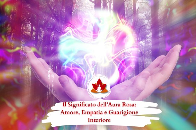 Il Significato dell’Aura Rosa: Amore, Empatia e Guarigione Interiore