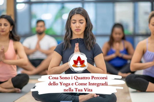 Cosa Sono i Quattro Percorsi dello Yoga e Come Integrarli nella Tua Vita