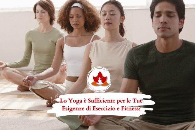 Lo Yoga è Sufficiente per le Tue Esigenze di Esercizio e Fitness?