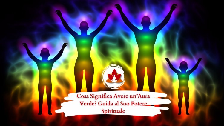 Cosa Significa Avere un’Aura Verde? Guida al Suo Potere Spirituale