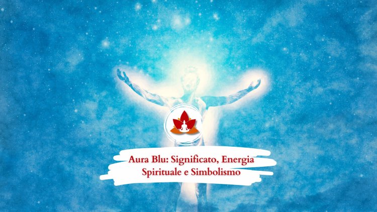 Aura Blu: Significato, Energia Spirituale e Simbolismo