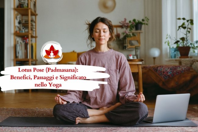Lotus Pose (Padmasana): Benefici, Passaggi e Significato nello Yoga