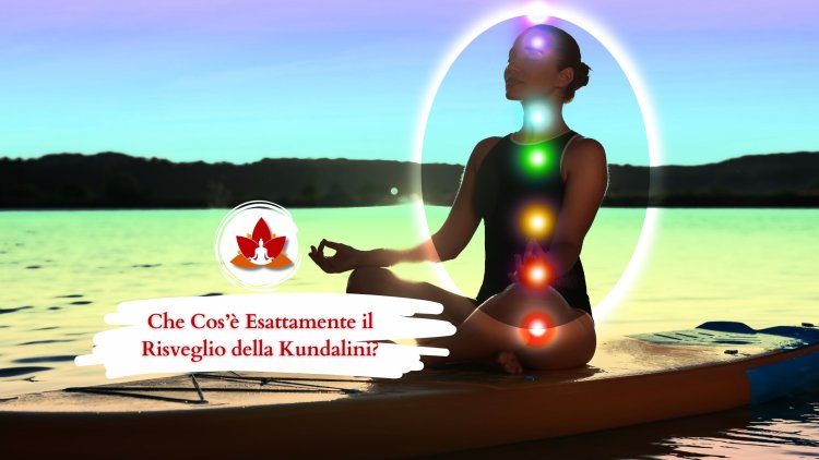 Che Cos’è Esattamente il Risveglio della Kundalini?