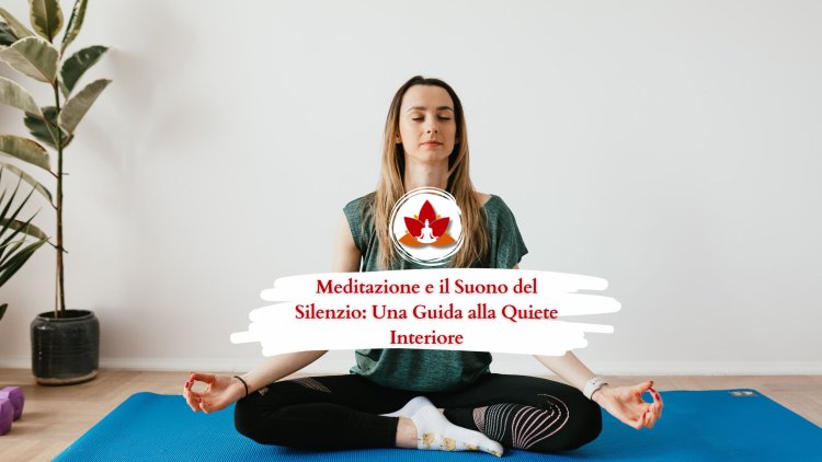 Meditazione e il Suono del Silenzio: Una Guida alla Quiete Interiore