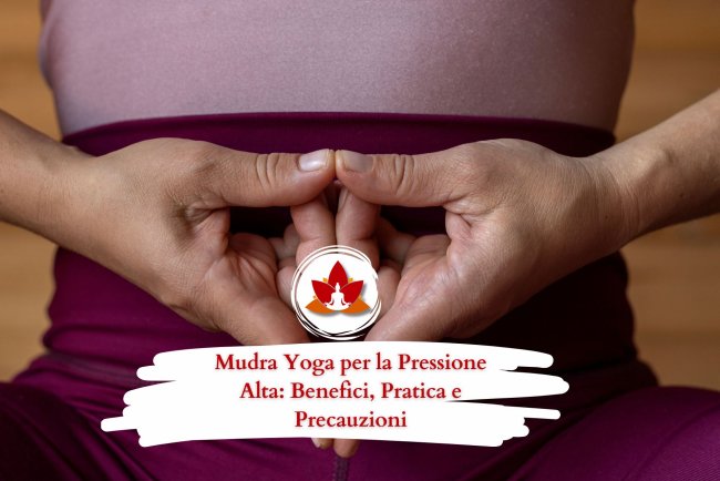 Mudra Yoga per la Pressione Alta: Benefici, Pratica e Precauzioni