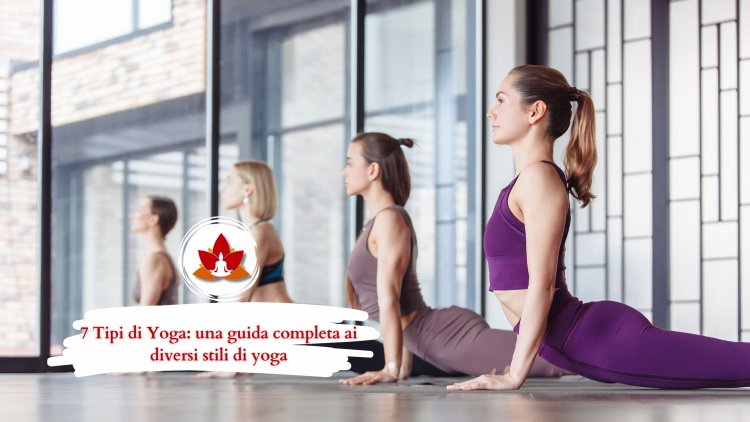 7 Tipi di Yoga: una guida completa ai diversi stili di yoga